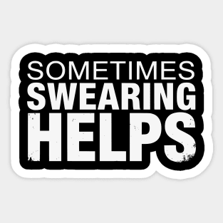 Sometimes Swearing Helps - Funny Sarcastic Design Sticker